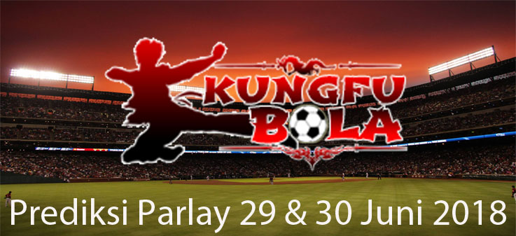 prediksi parlay 29 dan 30 juni 2018