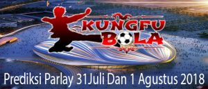 prediksi parlay 31 Juli dan 1 Agustus 2018