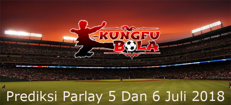 prediksi parlay 5 dan 6 juli 2018