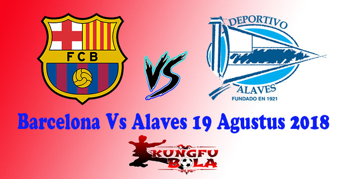 Barcelona Vs Alaves 19 Agustus 2018