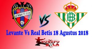 Levante Vs Real Betis 18 Agustus 2018