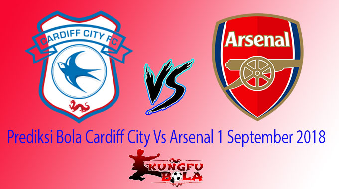 Prediksi Bola Cardiff City Vs Arsenal 1 September 2018