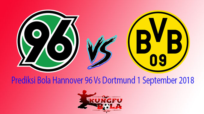 Prediksi Bola Hannover 96 Vs Dortmund 1 September 2018