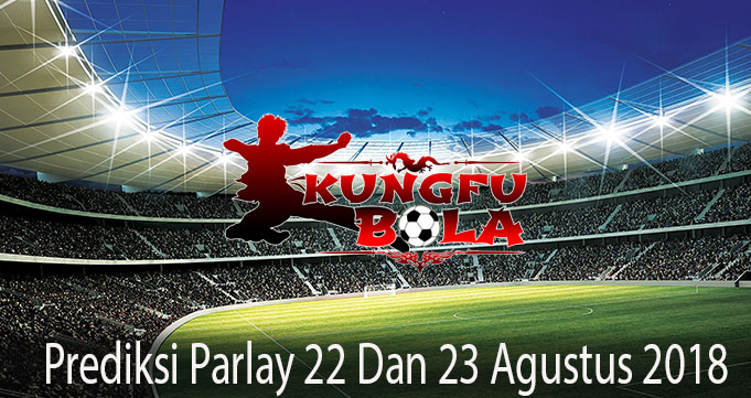 Prediksi Parlay 22 Dan 23 Agustus 2018