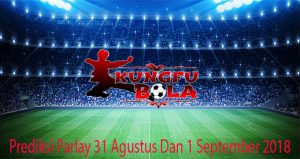 Prediksi Parlay 31 Agustus Dan 1 September 2018