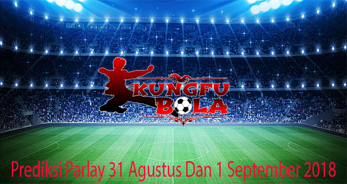 Prediksi Parlay 31 Agustus Dan 1 September 2018