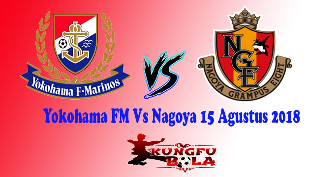 Yokohama FM Vs Nagoya 15 Agustus 2018