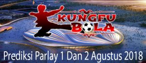 prediksi parlay 1 dan 2 agustus 2018