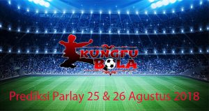 prediksi parlay 25 dan 26 Agustus 2018