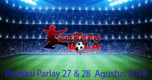 prediksi parlay 27 dan 28 agustus 2018