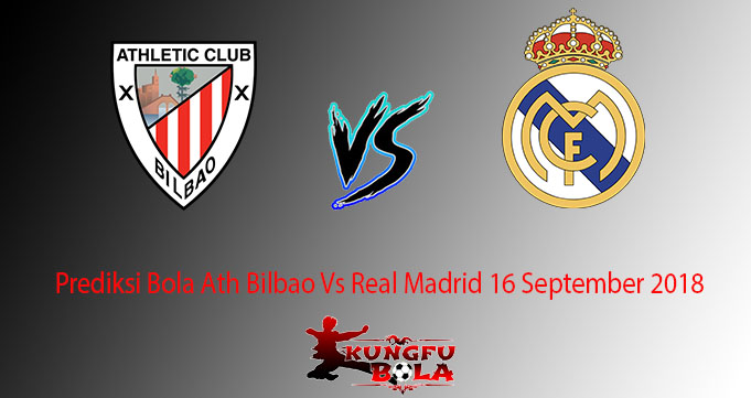 Prediksi Bola Ath Bilbao Vs Real Madrid 16 September 2018