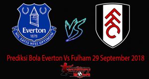 Prediksi Bola Everton Vs Fulham 29 September 2018