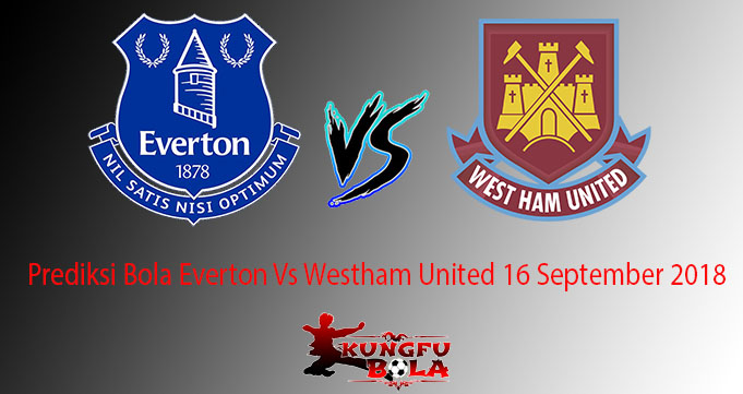 Prediksi Bola Everton Vs Westham United 16 September 2018