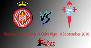 Prediksi Bola Girona Vs Celta Vigo 18 September 2018