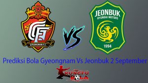 Prediksi Bola Gyeongnam Vs Jeonbuk 2 September 2018