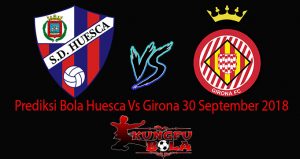 Prediksi Bola Huesca Vs Girona 30 September 2018