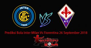 Prediksi Bola Inter Milan Vs Fiorentina 26 September 2018