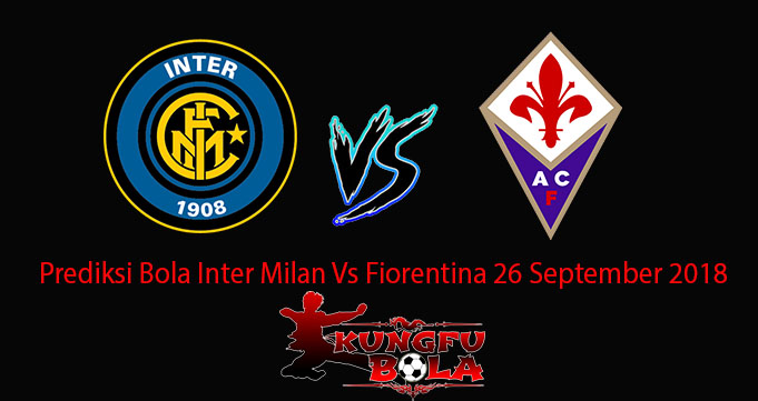 Prediksi Bola Inter Milan Vs Fiorentina 26 September 2018