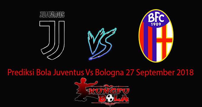 Prediksi Bola Juventus Vs Bologna 27 September 2018