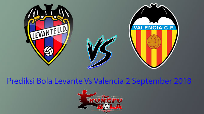 Prediksi Bola Levante Vs Valencia 2 September 2018