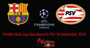 Prediksi Bola Liga Barcelona Vs PSV 18 September 2018