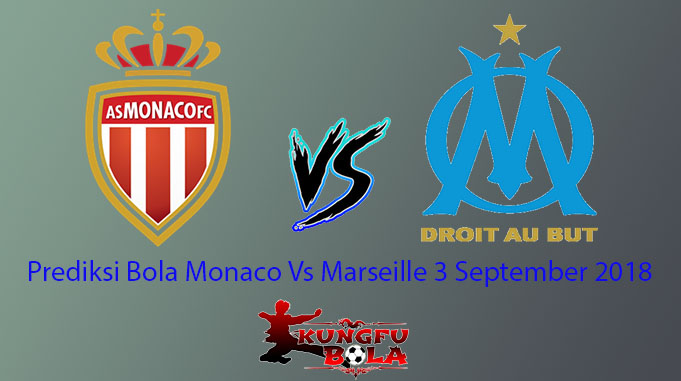 Prediksi Bola Monaco Vs Marseille 3 September 2018