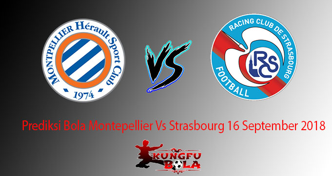 Prediksi Bola Montepellier Vs Strasbourg 16 September 2018