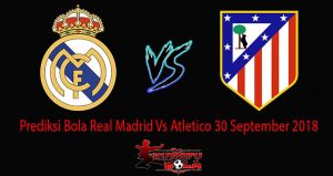 Prediksi Bola Real Madrid Vs Atletico 30 September 2018