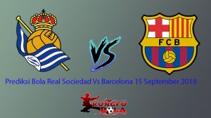 Prediksi Bola Real Sociedad Vs Barcelona 15 September 2018