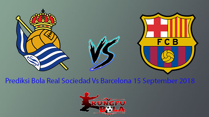 Prediksi Bola Real Sociedad Vs Barcelona 15 September 2018