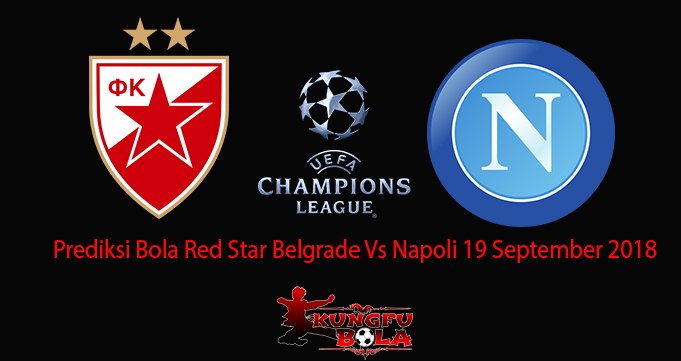 Prediksi Bola Red Star Belgrade Vs Napoli 19 September 2018