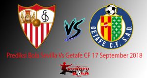 Prediksi Bola Sevilla Vs Getafe CF 17 September 2018