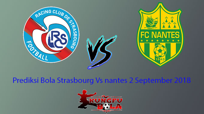 Prediksi Bola Strasbourg Vs nantes 2 September 2018