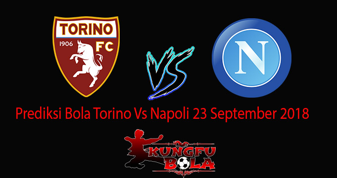 Prediksi Bola Torino Vs Napoli 23 September 2018