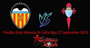 Prediksi Bola Valencia Vs Celta Vigo 27 September 2018