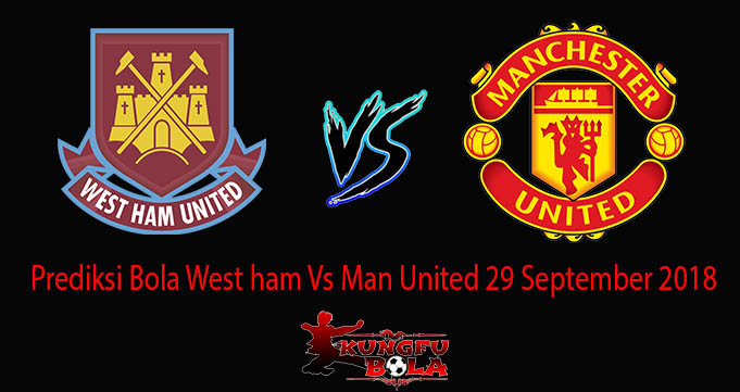 Prediksi Bola West ham Vs Man United 29 September 2018