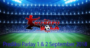 Prediksi Parlay 1 dan 2 September 2018