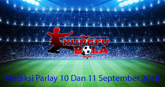 Prediksi Parlay 10 Dan 11 September 2018