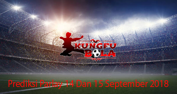 Prediksi Parlay 14 Dan 15 September 2018