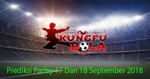 Prediksi Parlay 17 Dan 18 September 2018