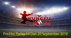 Prediksi Parlay 19 Dan 20 September 2018