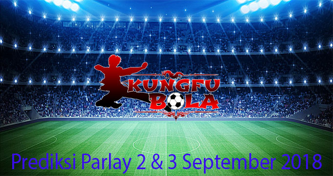 Prediksi Parlay 2 Dan 3 September 2018