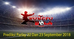 Prediksi Parlay 22 Dan 23 September 2018