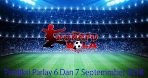 Prediksi Parlay 6 Dan 7 September 2018