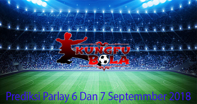 Prediksi Parlay 6 Dan 7 September 2018