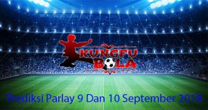 Prediksi Parlay 9 Dan 10 September 2018