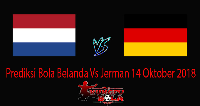 Prediksi Bola Belanda Vs Jerman 14 Oktober 2018