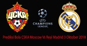 Prediksi Bola CSKA Moscow Vs Real Madrid 3 Oktober 2018