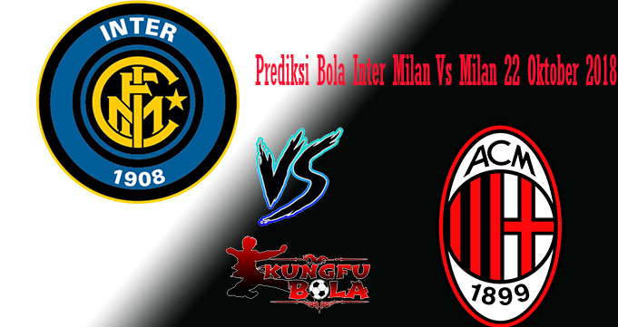 Prediksi Bola Inter Milan Vs Milan 22 Oktober 2018