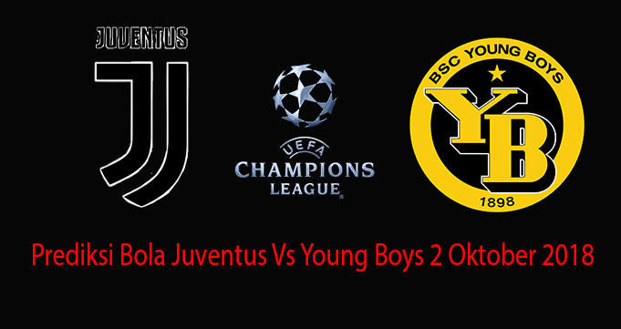 Prediksi Bola Juventus Vs Young Boys 2 Oktober 2018